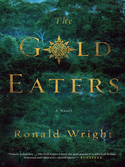 Title details for The Gold Eaters by Ronald Wright - Available